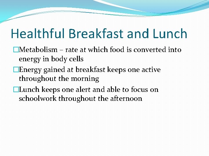 Healthful Breakfast and Lunch �Metabolism – rate at which food is converted into energy