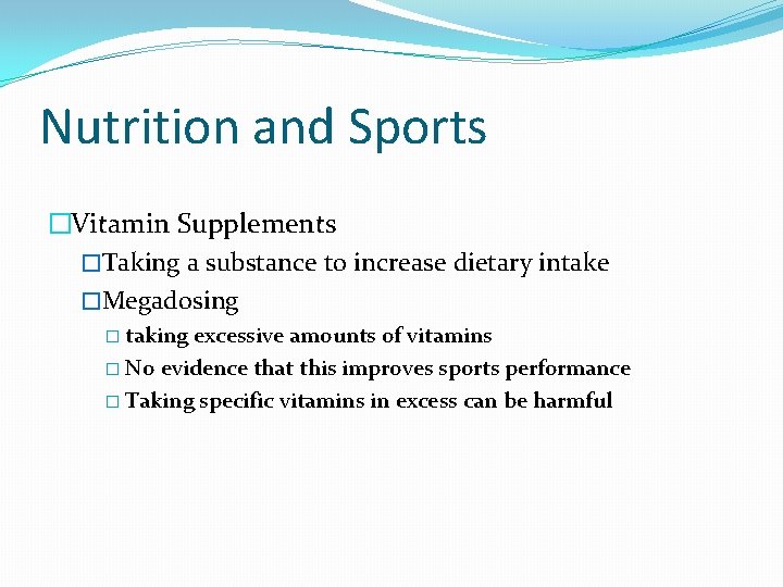Nutrition and Sports �Vitamin Supplements �Taking a substance to increase dietary intake �Megadosing �