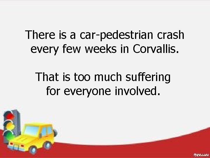 There is a car-pedestrian crash every few weeks in Corvallis. That is too much