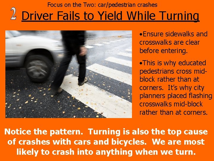 Focus on the Two: car/pedestrian crashes Driver Fails to Yield While Turning • Ensure
