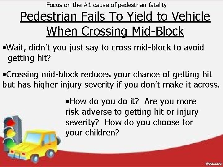 Focus on the #1 cause of pedestrian fatality Pedestrian Fails To Yield to Vehicle