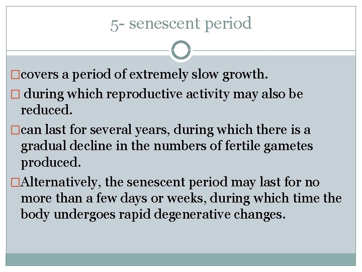 5 - senescent period �covers a period of extremely slow growth. � during which