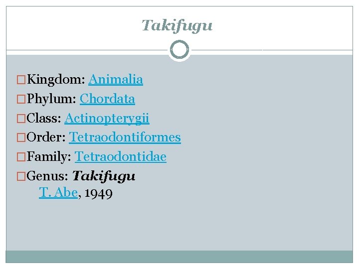 Takifugu �Kingdom: Animalia �Phylum: Chordata �Class: Actinopterygii �Order: Tetraodontiformes �Family: Tetraodontidae �Genus: Takifugu T.