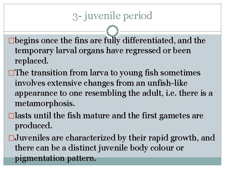 3 - juvenile period �begins once the fins are fully differentiated, and the temporary
