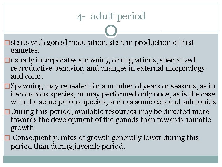 4 - adult period � starts with gonad maturation, start in production of first