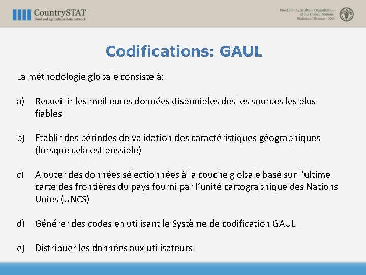 Codifications: GAUL La méthodologie globale consiste à: a) Recueillir les meilleures données disponibles des