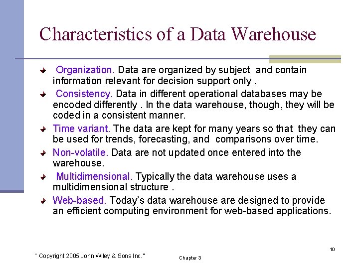 Characteristics of a Data Warehouse Organization. Data are organized by subject and contain information