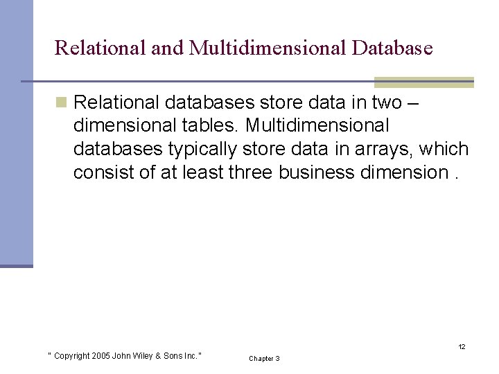 Relational and Multidimensional Database n Relational databases store data in two – dimensional tables.
