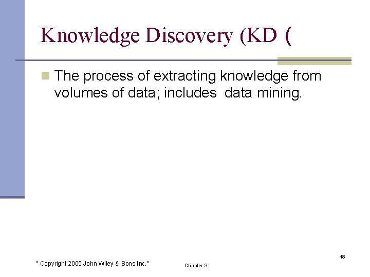 Knowledge Discovery (KD ( n The process of extracting knowledge from volumes of data;