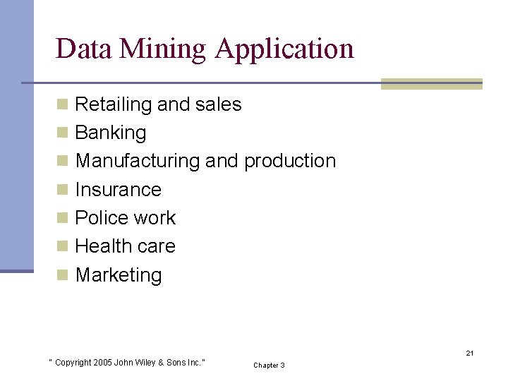 Data Mining Application n Retailing and sales n Banking n Manufacturing and production n