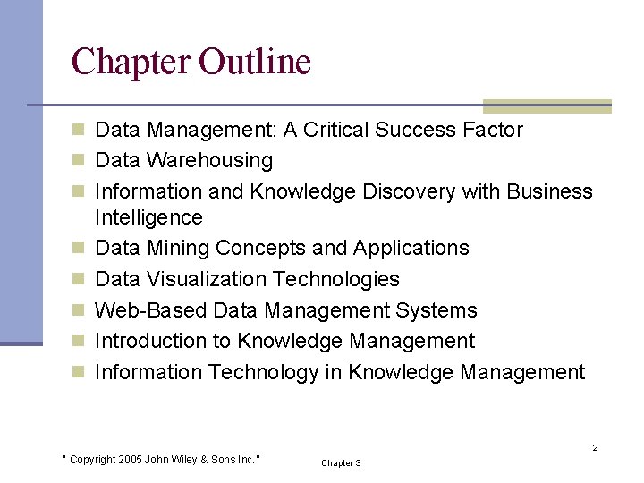 Chapter Outline n Data Management: A Critical Success Factor n Data Warehousing n Information