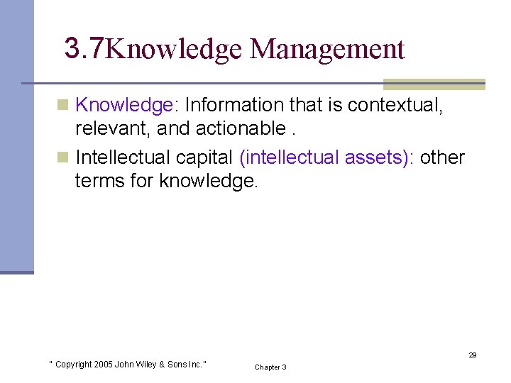 3. 7 Knowledge Management n Knowledge: Information that is contextual, relevant, and actionable. n