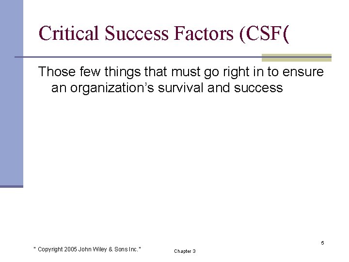 Critical Success Factors (CSF( Those few things that must go right in to ensure