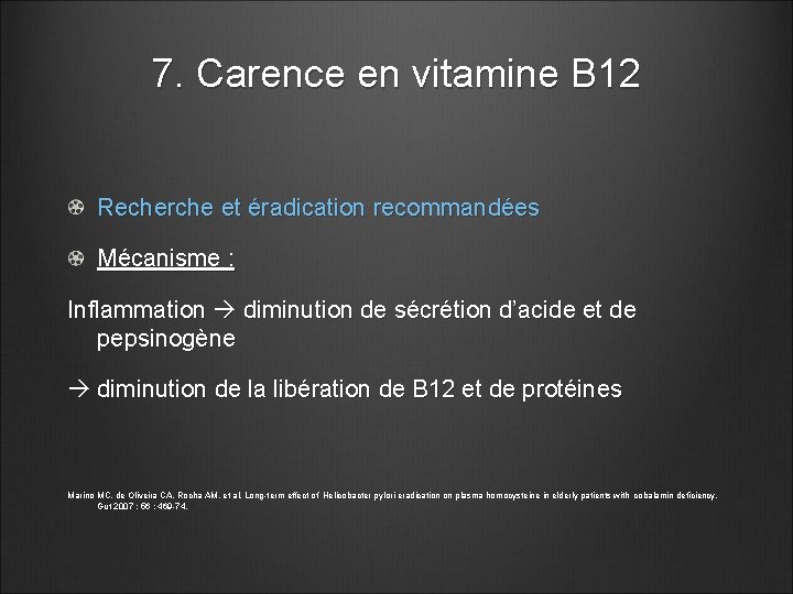 7. Carence en vitamine B 12 Recherche et éradication recommandées Mécanisme : Inflammation diminution