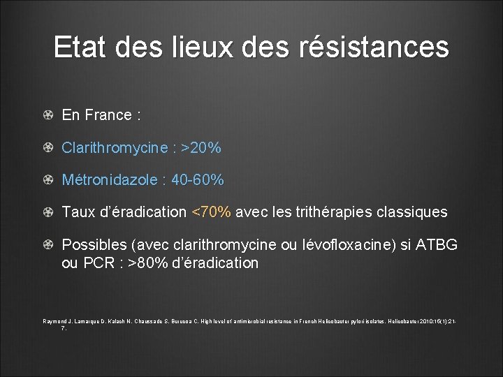 Etat des lieux des résistances En France : Clarithromycine : >20% Métronidazole : 40