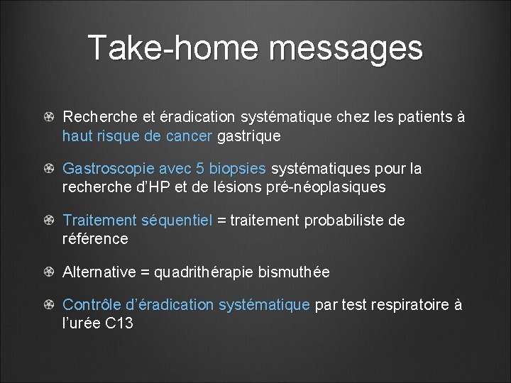 Take-home messages Recherche et éradication systématique chez les patients à haut risque de cancer