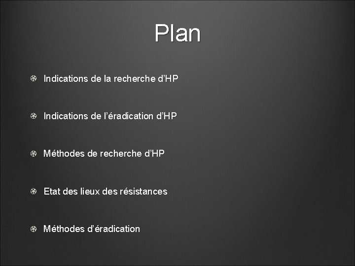 Plan Indications de la recherche d’HP Indications de l’éradication d’HP Méthodes de recherche d’HP