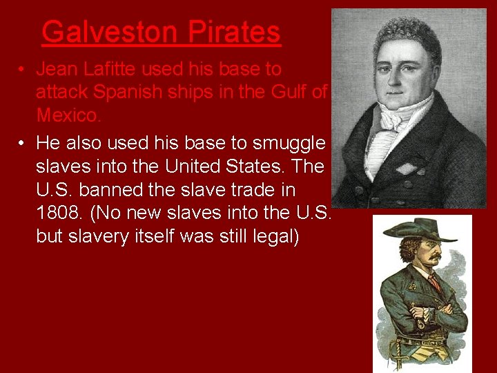 Galveston Pirates • Jean Lafitte used his base to attack Spanish ships in the