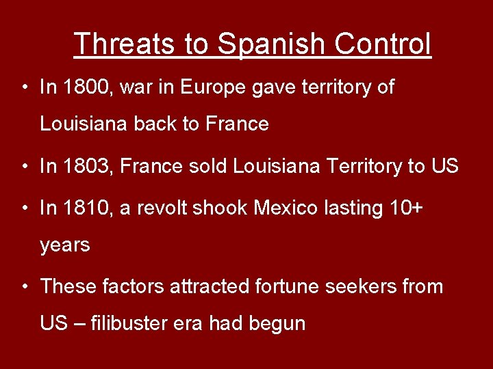 Threats to Spanish Control • In 1800, war in Europe gave territory of Louisiana