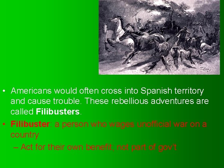  • Americans would often cross into Spanish territory and cause trouble. These rebellious