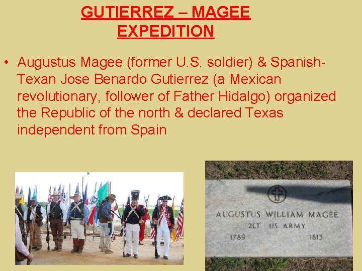 GUTIERREZ – MAGEE EXPEDITION • Augustus Magee (former U. S. soldier) & Spanish. Texan