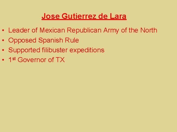 Jose Gutierrez de Lara • • Leader of Mexican Republican Army of the North