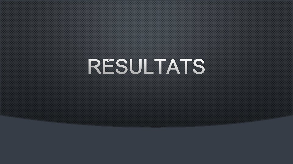 RÉSULTATS 