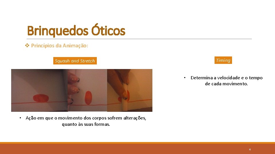 Brinquedos Óticos v Princípios da Animação: Squash and Stretch Timing • Determina a velocidade