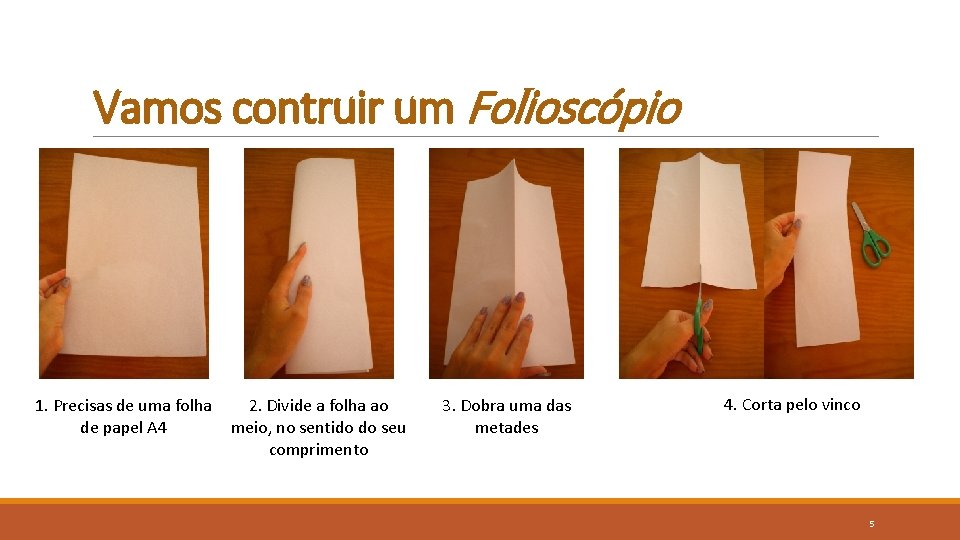 Vamos contruir um Folioscópio 1. Precisas de uma folha de papel A 4 2. Vamos contruir um Folioscópio 1. Precisas de uma folha de papel A 4 2.