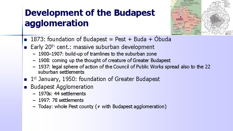 Development of the Budapest agglomeration n n 1873: foundation of Budapest = Pest +