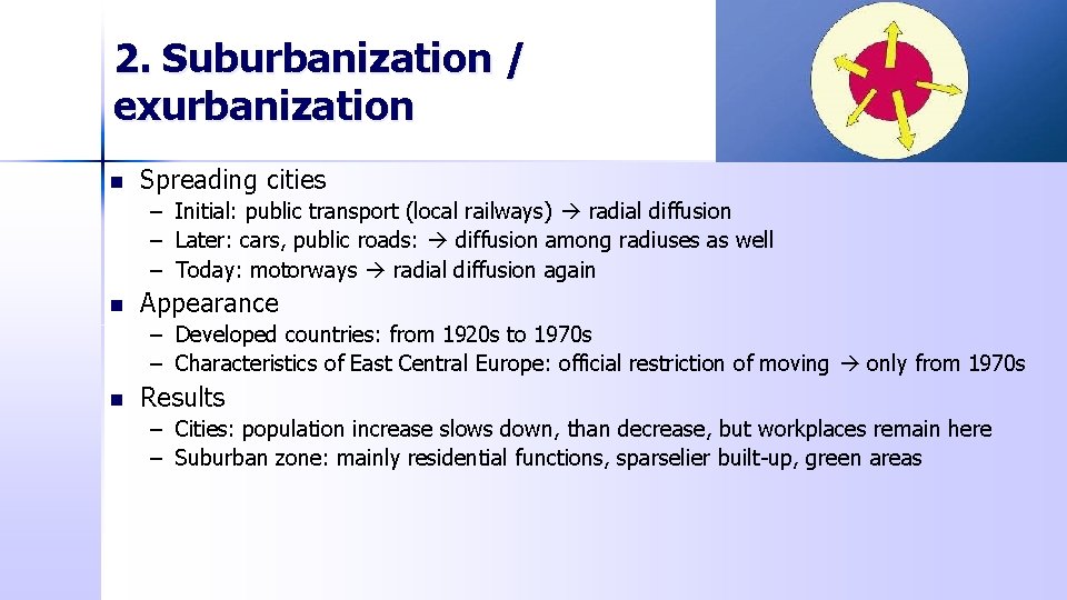 2. Suburbanization / exurbanization n Spreading cities – Initial: public transport (local railways) radial