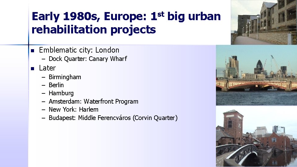 Early 1980 s, Europe: 1 st big urban rehabilitation projects n Emblematic city: London