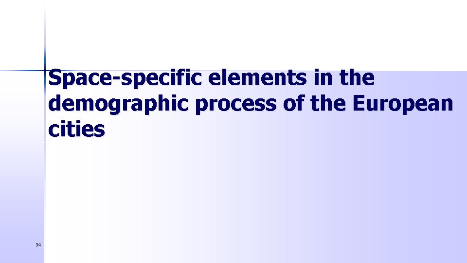 Space-specific elements in the demographic process of the European cities 34 