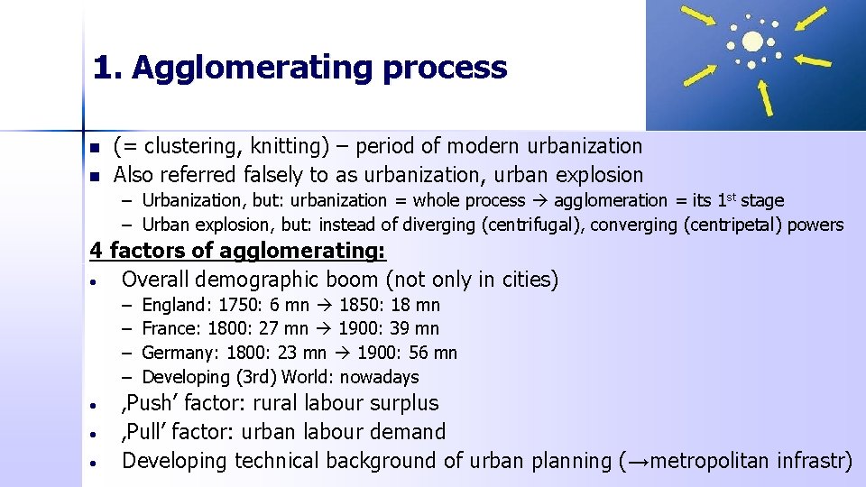 1. Agglomerating process n n (= clustering, knitting) – period of modern urbanization Also