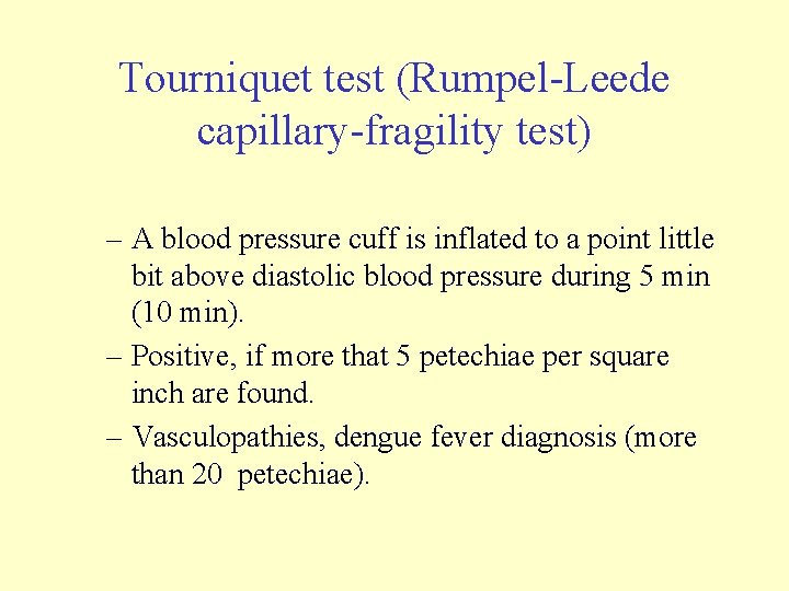 Tourniquet test (Rumpel-Leede capillary-fragility test) – A blood pressure cuff is inflated to a