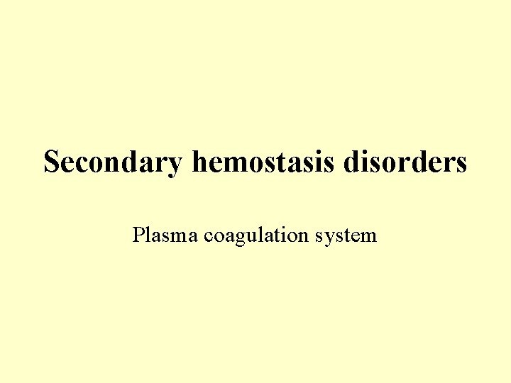 Secondary hemostasis disorders Plasma coagulation system 