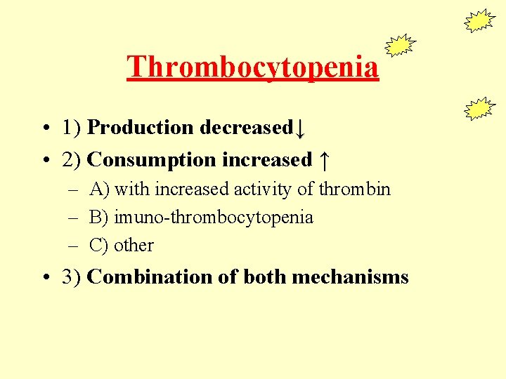 Thrombocytopenia • 1) Production decreased↓ • 2) Consumption increased ↑ – A) with increased