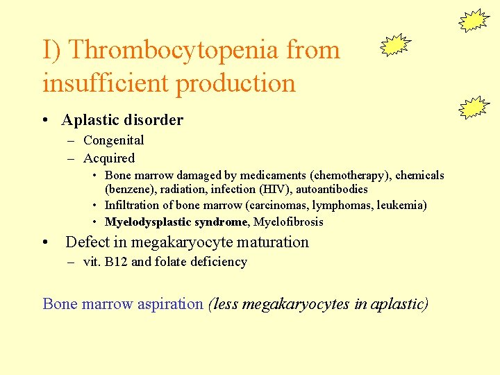 I) Thrombocytopenia from insufficient production • Aplastic disorder – Congenital – Acquired • Bone