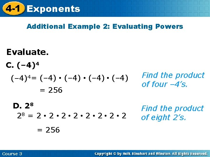 4 -1 Exponents Additional Example 2: Evaluating Powers Evaluate. C. (– 4)4 = (–