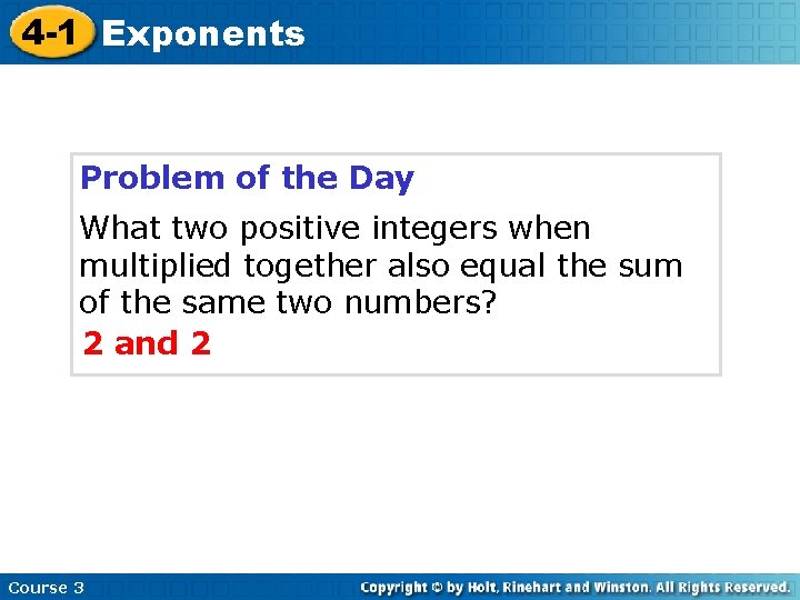 4 -1 Exponents Problem of the Day What two positive integers when multiplied together