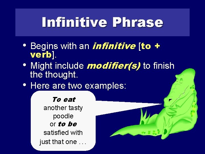 Infinitive Phrase • Begins with an infinitive [to + • • verb]. Might include
