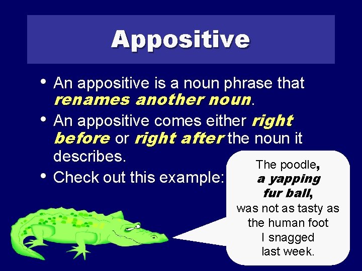 Appositive • An appositive is a noun phrase that renames another noun. • An