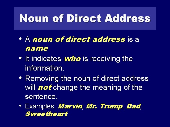 Noun of Direct Address • A noun of direct address is a name •