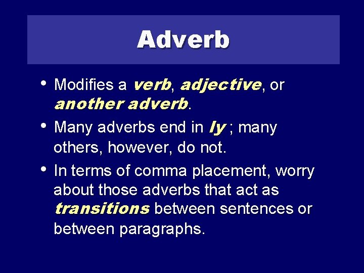 Adverb • Modifies a verb, adjective, or another adverb. • Many adverbs end in