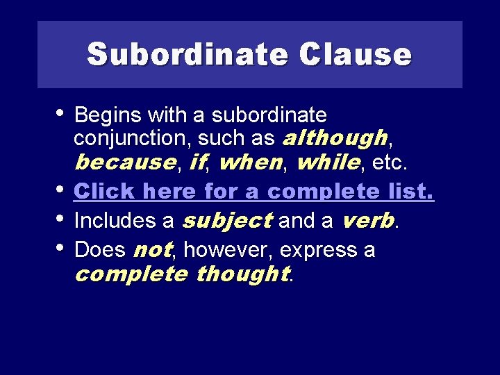 Subordinate Clause • Begins with a subordinate • • • conjunction, such as although,