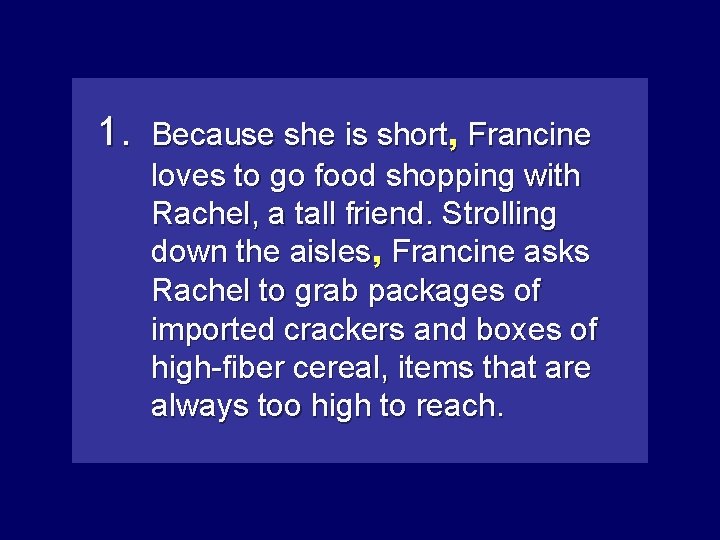 1. Because she is short, Francine loves to go food shopping with Rachel, a