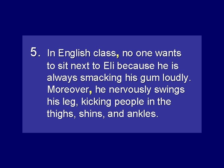 5. In English class, no noone onewants to sit next to Eli because he