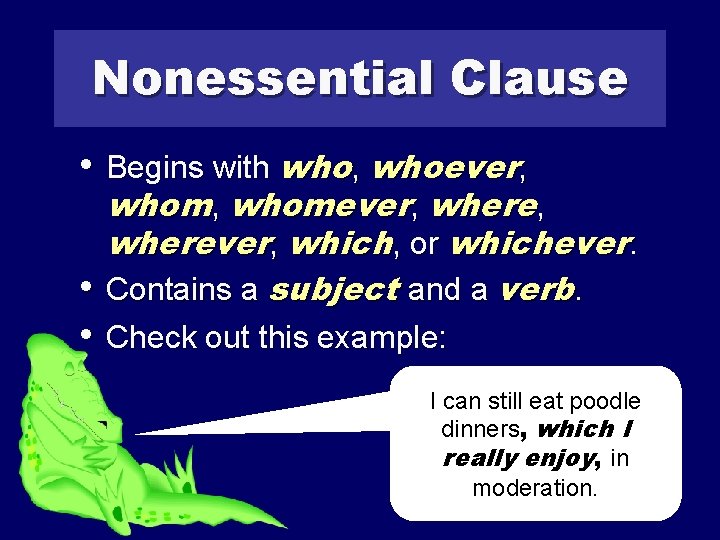 Nonessential Clause • Begins with who, whoever, whom, whomever, wherever, which, or whichever. •
