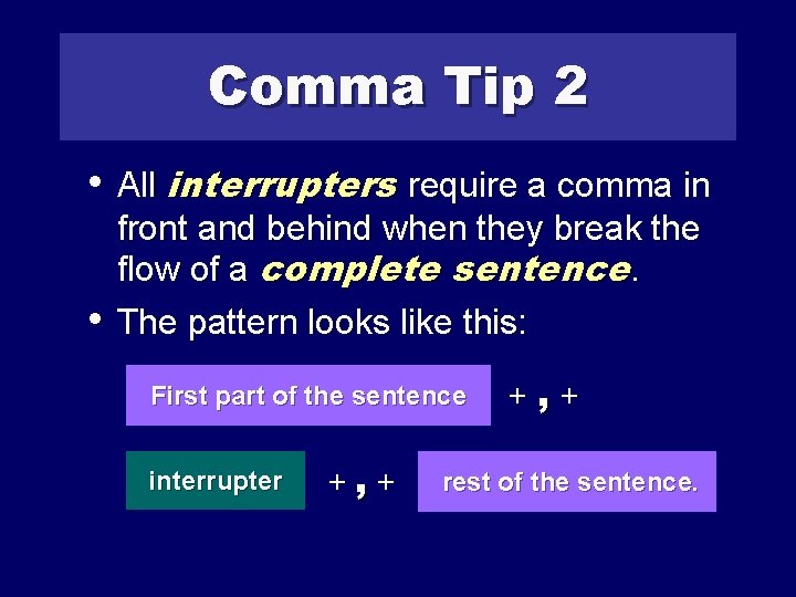 Comma Tip 2 • All interrupters require a comma in • front and behind