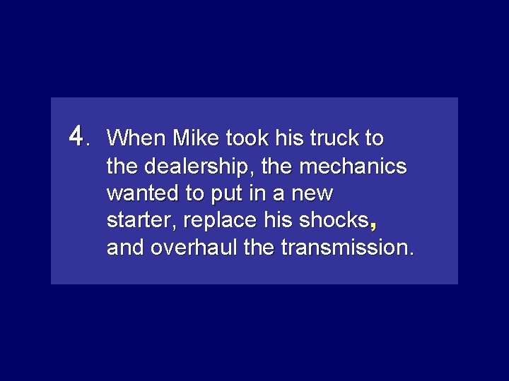 4. When Mike took his truck to the dealership, the mechanics wanted to put
